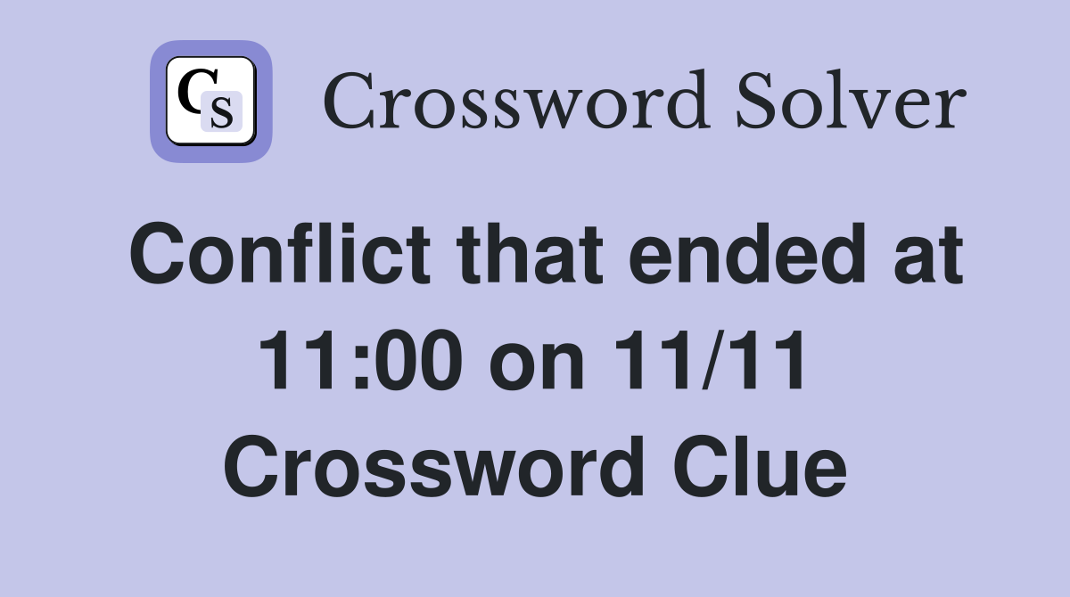 Conflict that ended at 11:00 on 11/11 Crossword Clue