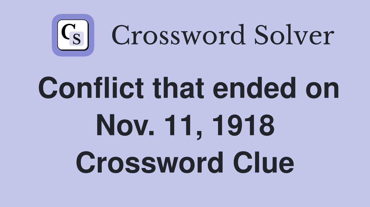 Conflict that ended on Nov. 11, 1918 Crossword Clue