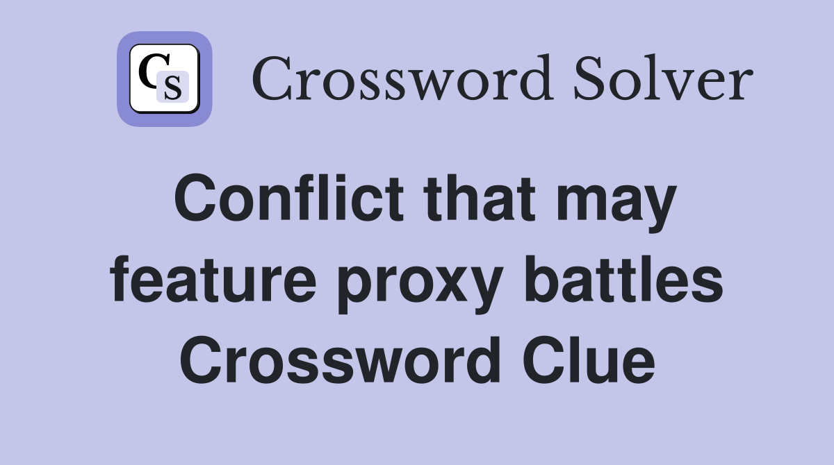 Conflict that may feature proxy battles Crossword Clue