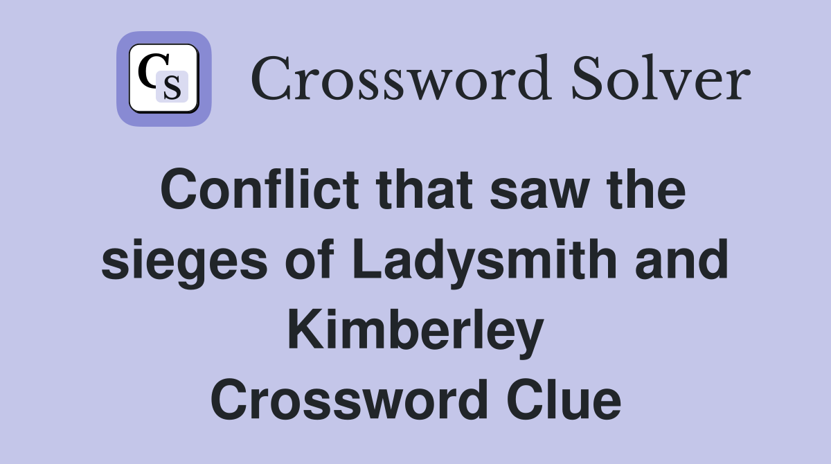 Conflict that saw the sieges of Ladysmith and Kimberley Crossword Clue
