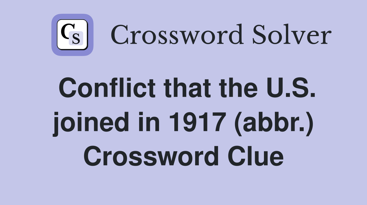 Conflict that the U.S. joined in 1917 (abbr.) Crossword Clue