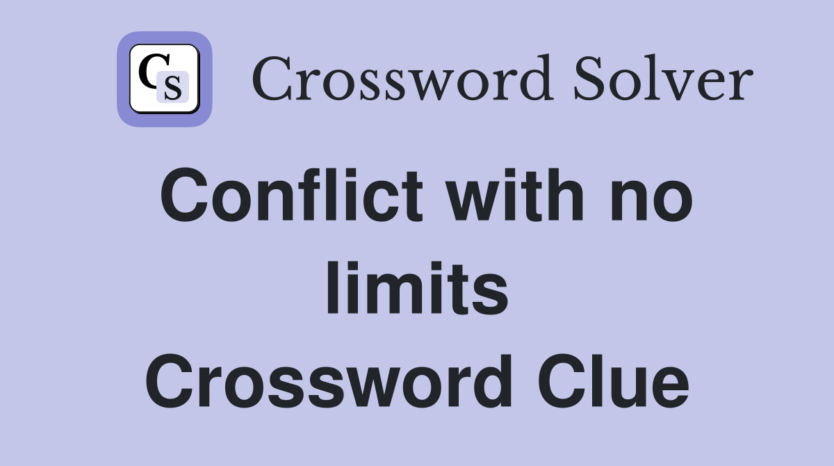 Conflict with no limits Crossword Clue