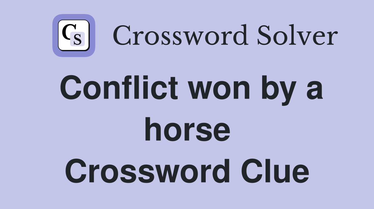 Conflict won by a horse Crossword Clue
