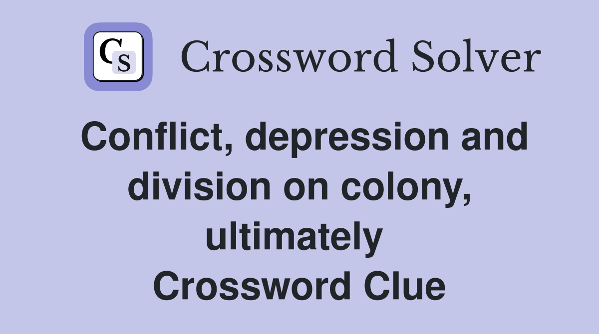 Conflict, depression and division on colony, ultimately  Crossword Clue