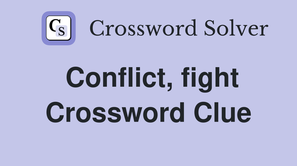 Conflict, fight Crossword Clue