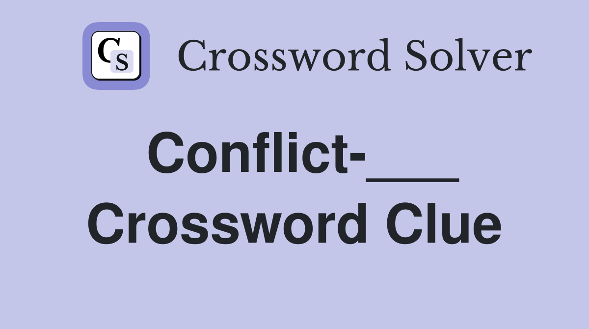 Conflict-___ Crossword Clue