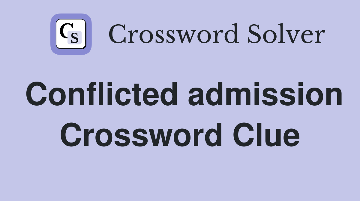 Conflicted admission Crossword Clue
