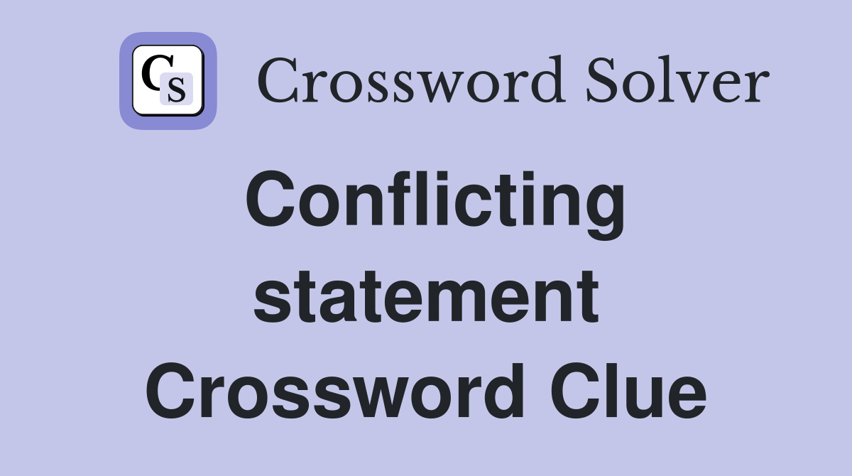 Conflicting statement Crossword Clue