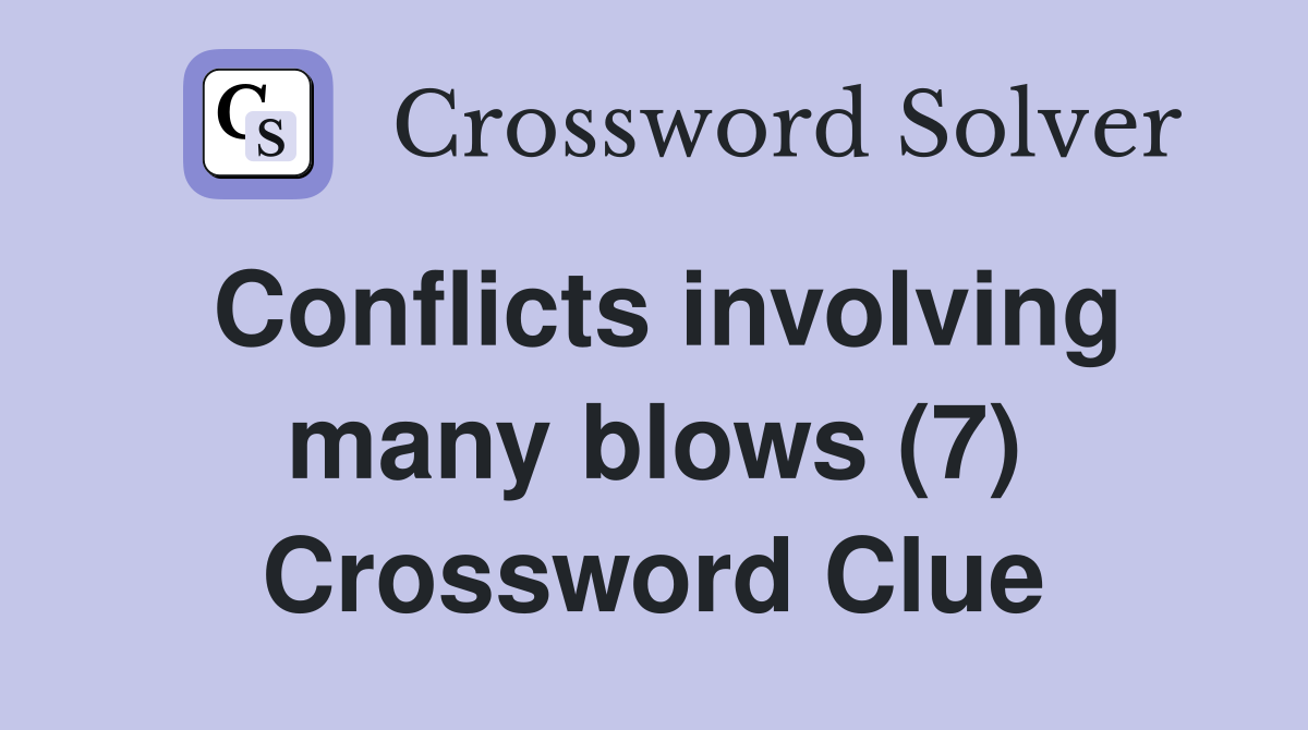 Conflicts involving many blows (7) Crossword Clue