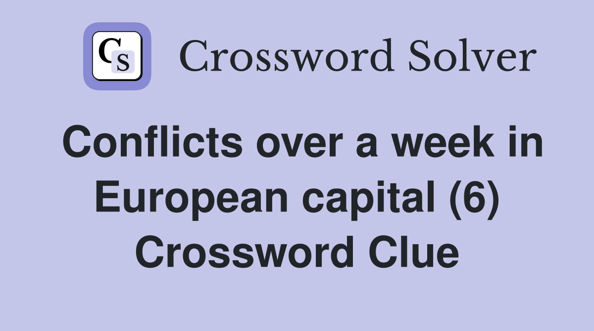 Conflicts over a week in European capital (6) Crossword Clue