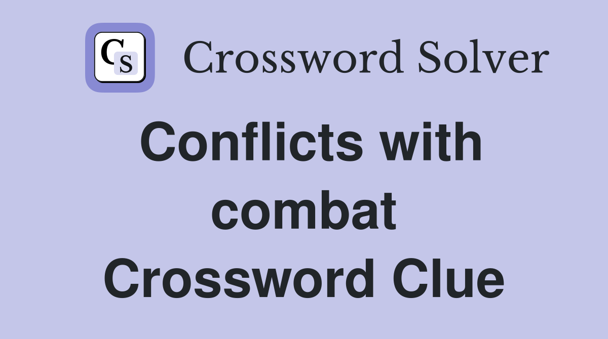 Conflicts with combat Crossword Clue