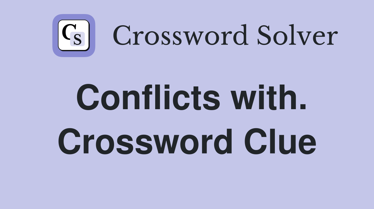 Conflicts with. Crossword Clue