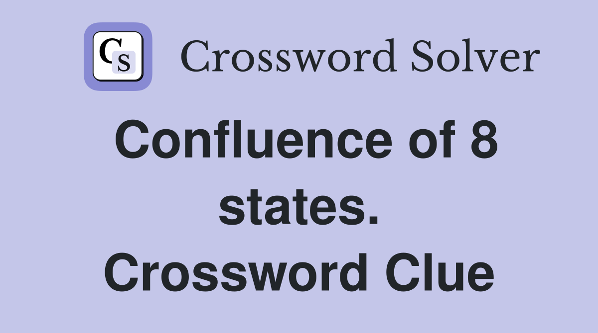 Confluence of 8 states. Crossword Clue