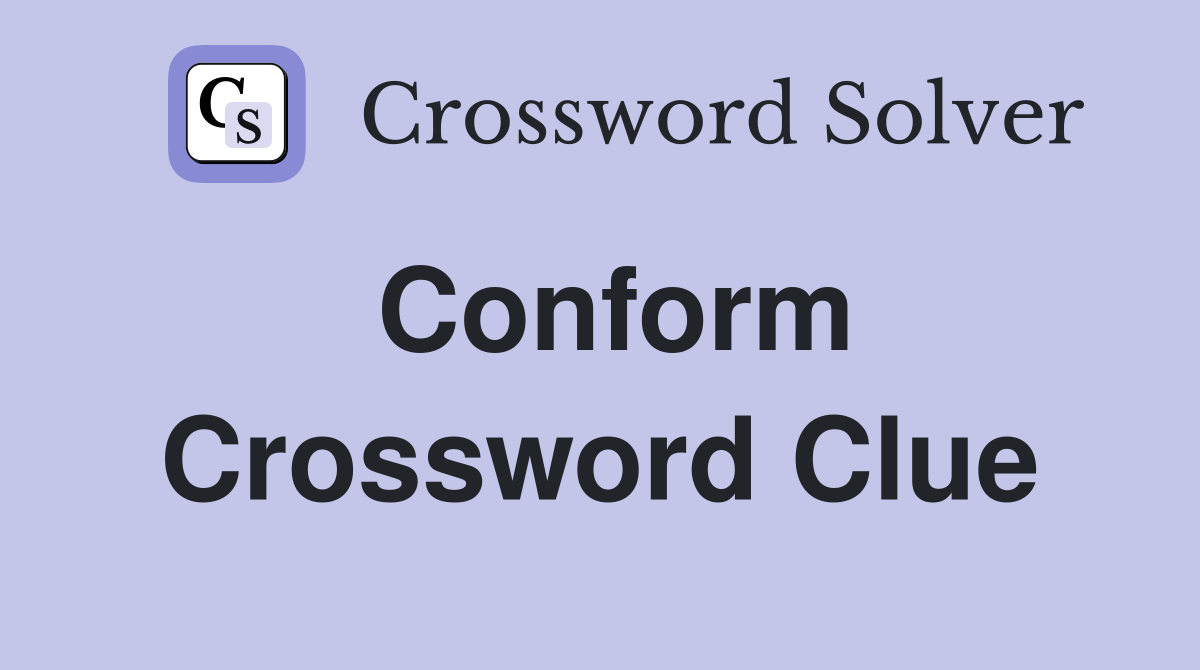 Conform Crossword Clue Answers Crossword Solver