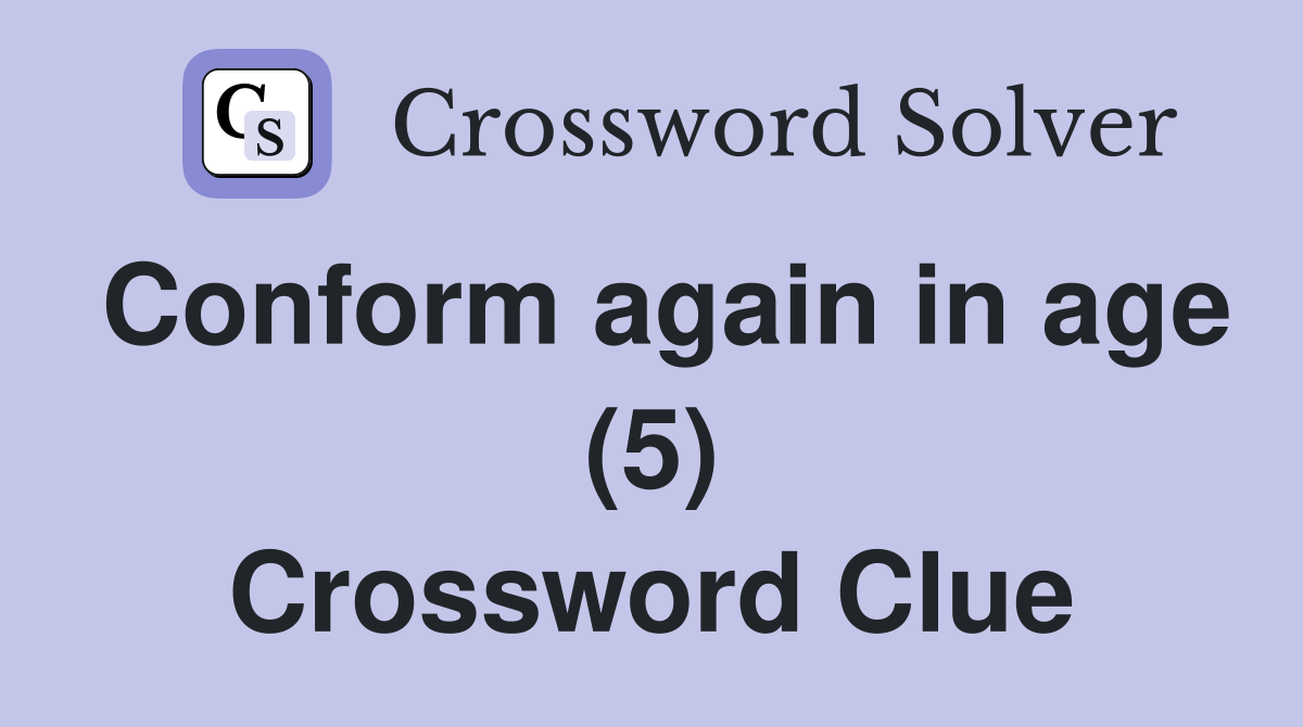 Conform again in age (5) Crossword Clue
