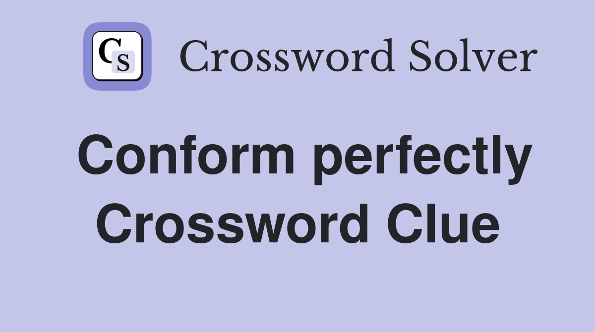 Conform perfectly Crossword Clue