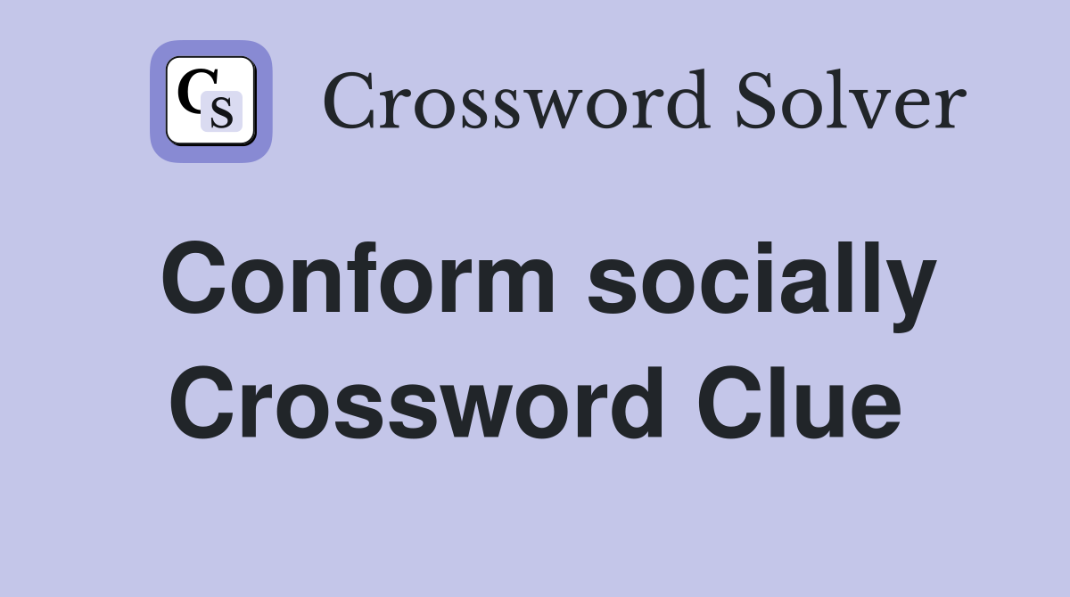 Conform socially Crossword Clue