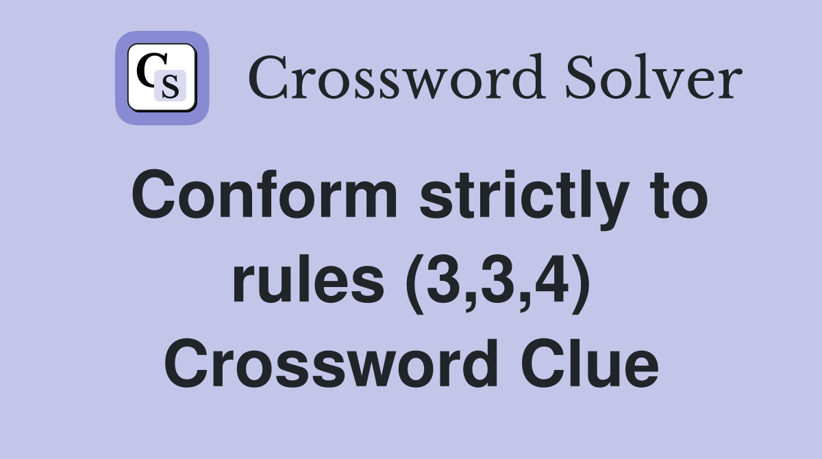 Conform strictly to rules (3,3,4) Crossword Clue