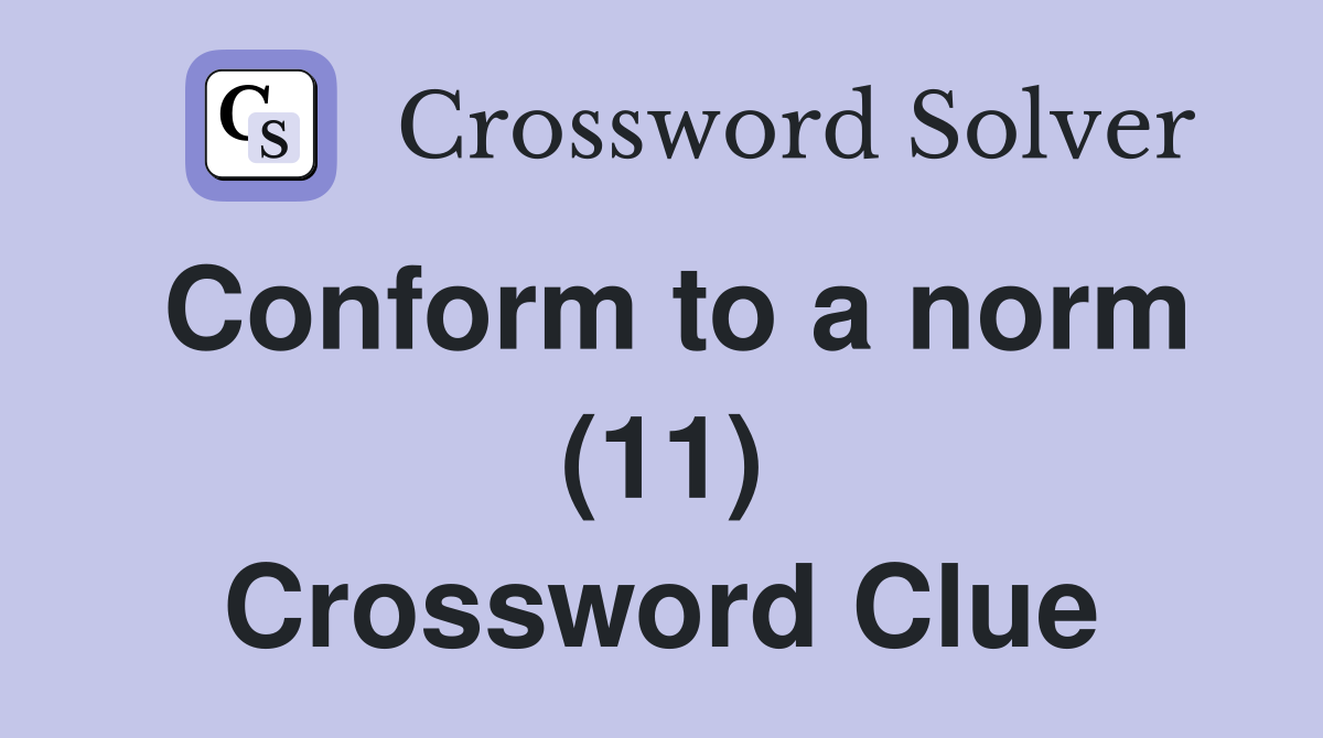 Conform to a norm (11) Crossword Clue