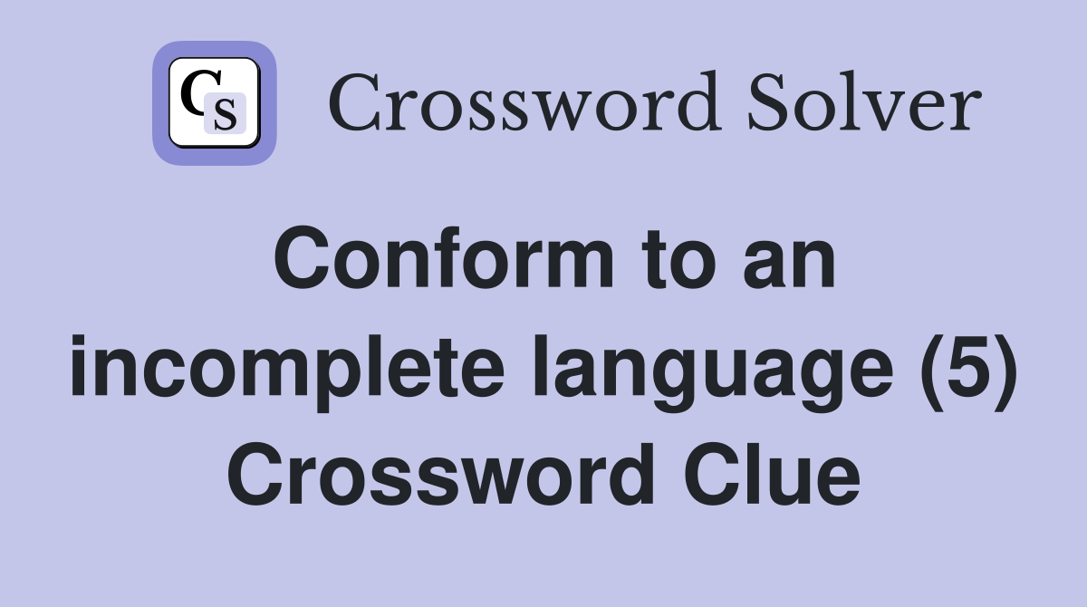 Conform to an incomplete language (5) Crossword Clue