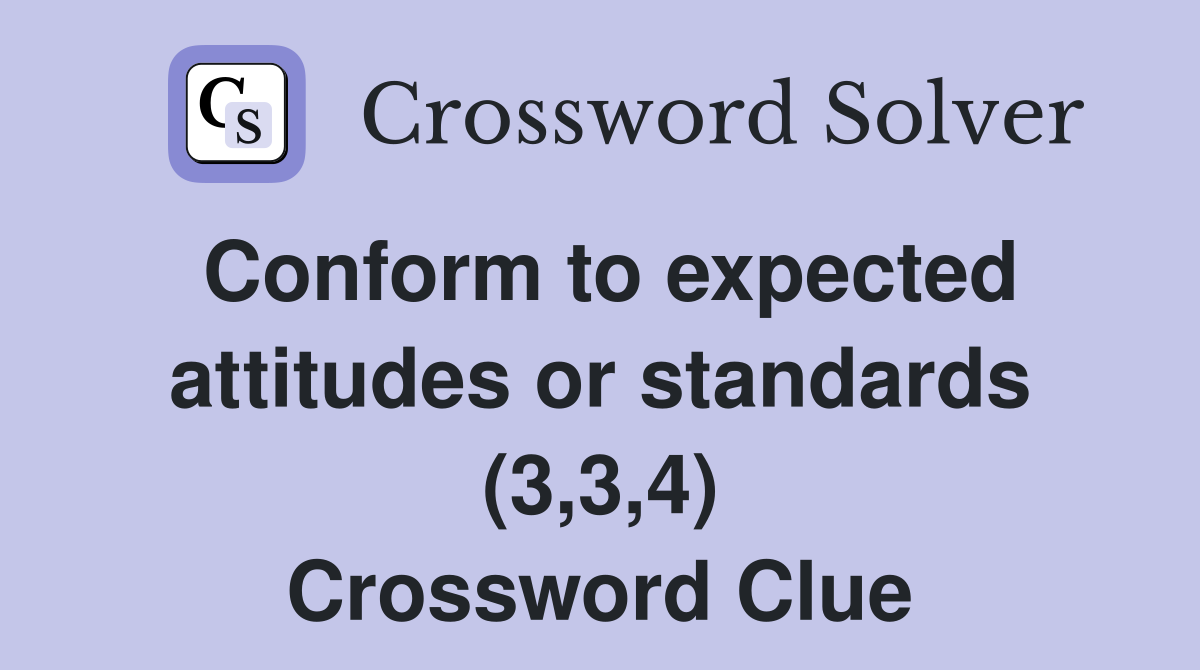 Conform to expected attitudes or standards (3,3,4) Crossword Clue