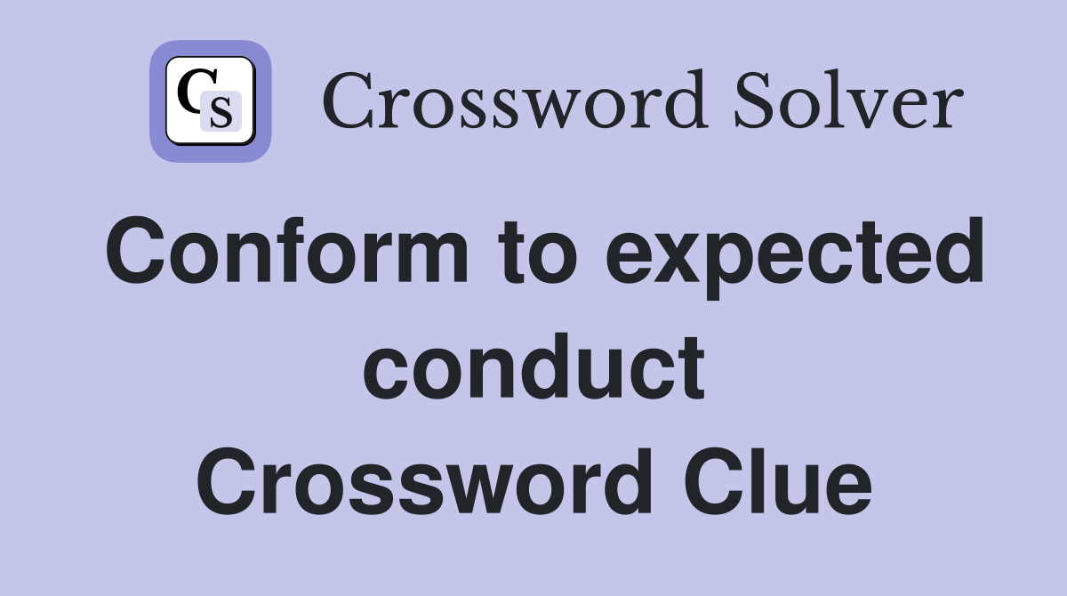 Conform to expected conduct Crossword Clue
