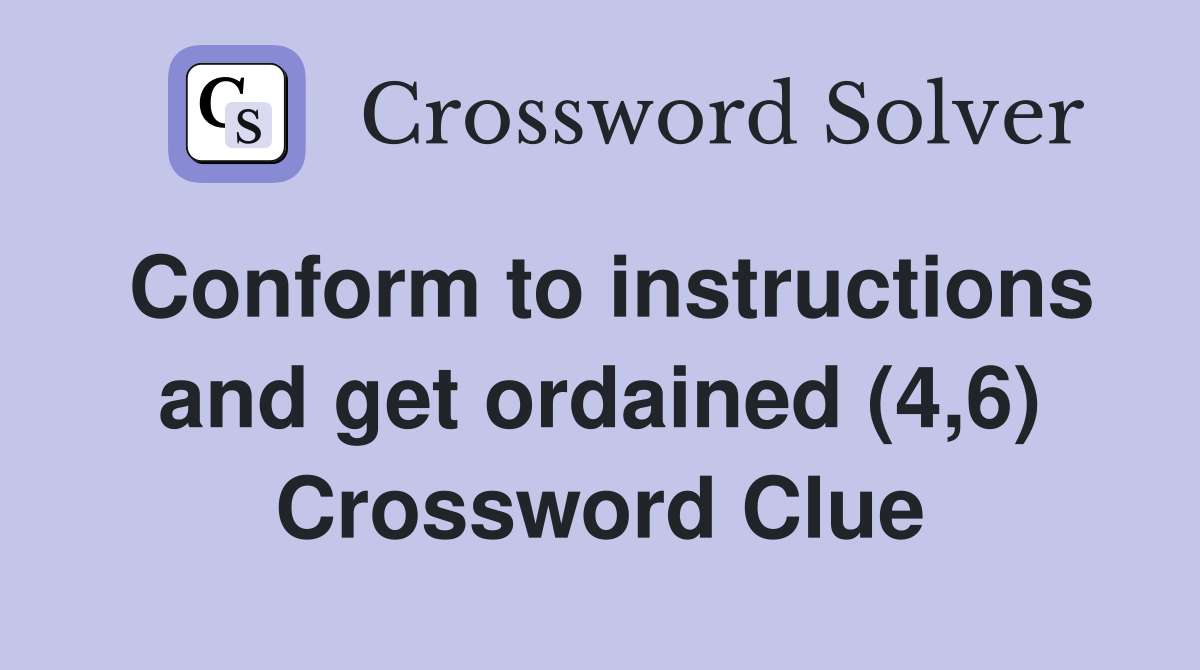 Conform to instructions and get ordained (4,6) Crossword Clue