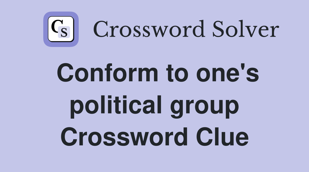Conform to one's political group Crossword Clue