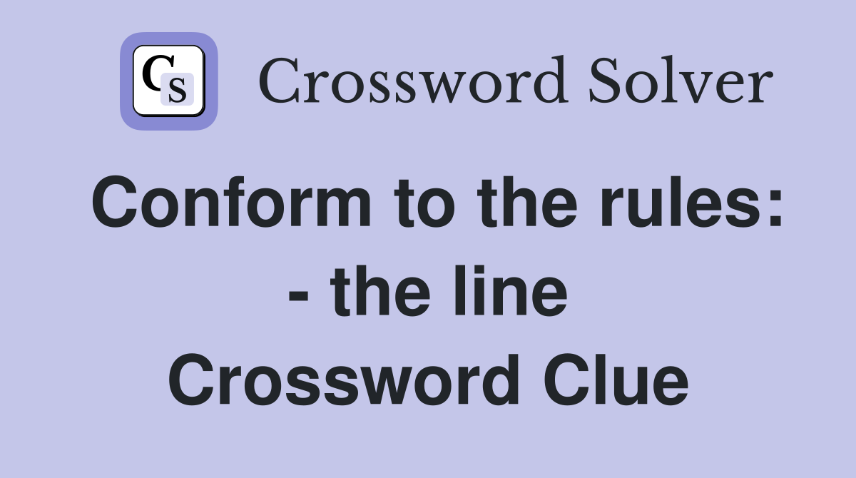 Conform to the rules: - the line Crossword Clue
