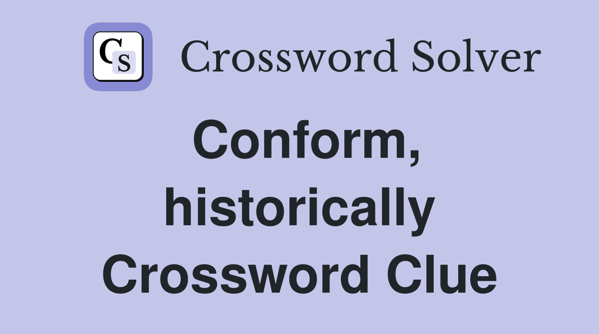 Conform, historically Crossword Clue