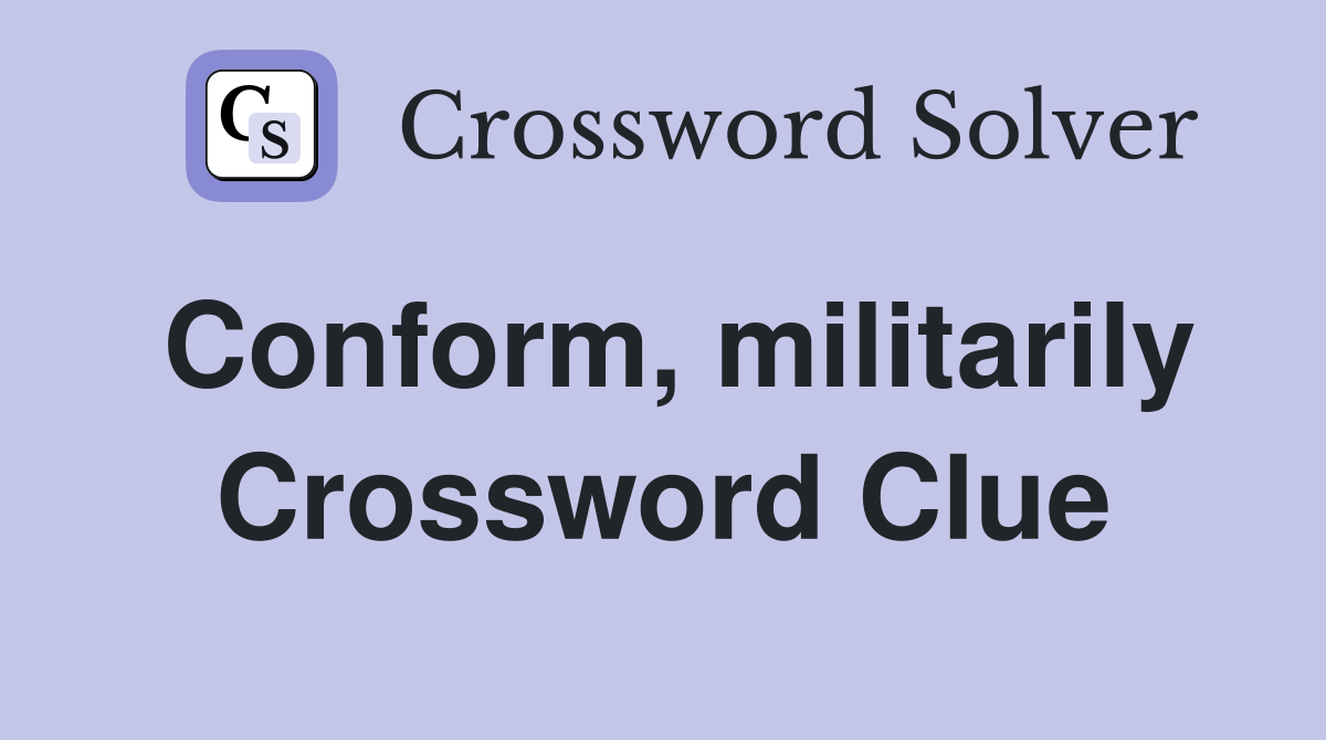 Conform, militarily Crossword Clue