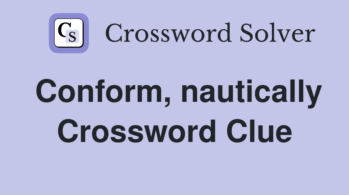 Conform, nautically Crossword Clue