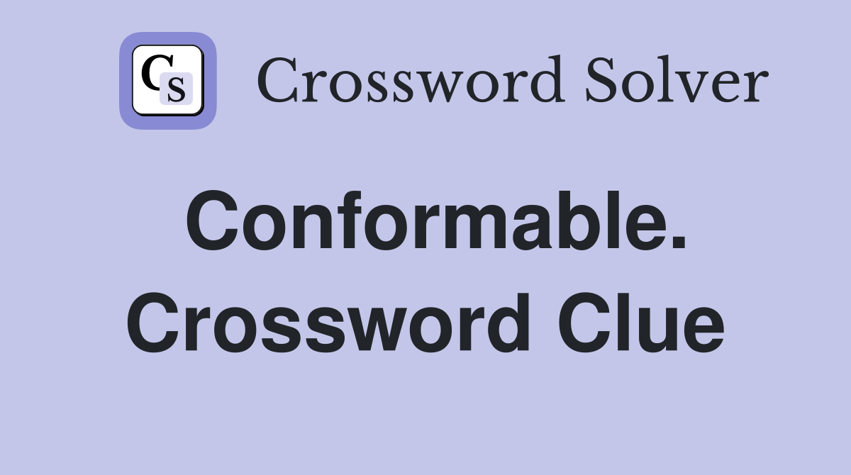 Conformable. Crossword Clue