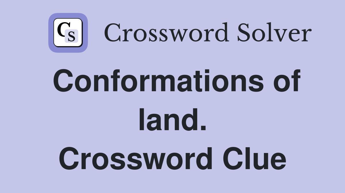 Conformations of land. Crossword Clue