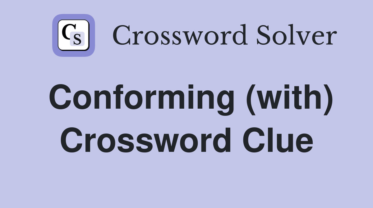 Conforming (with) Crossword Clue
