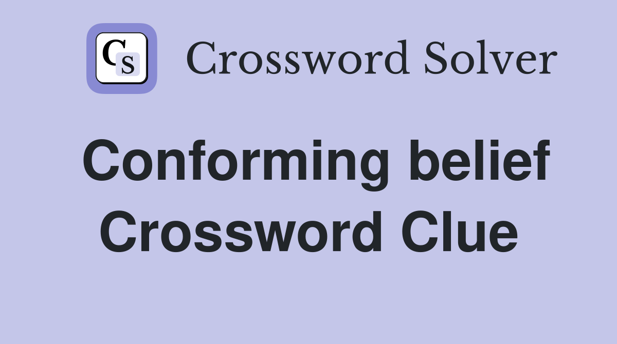 Conforming belief Crossword Clue
