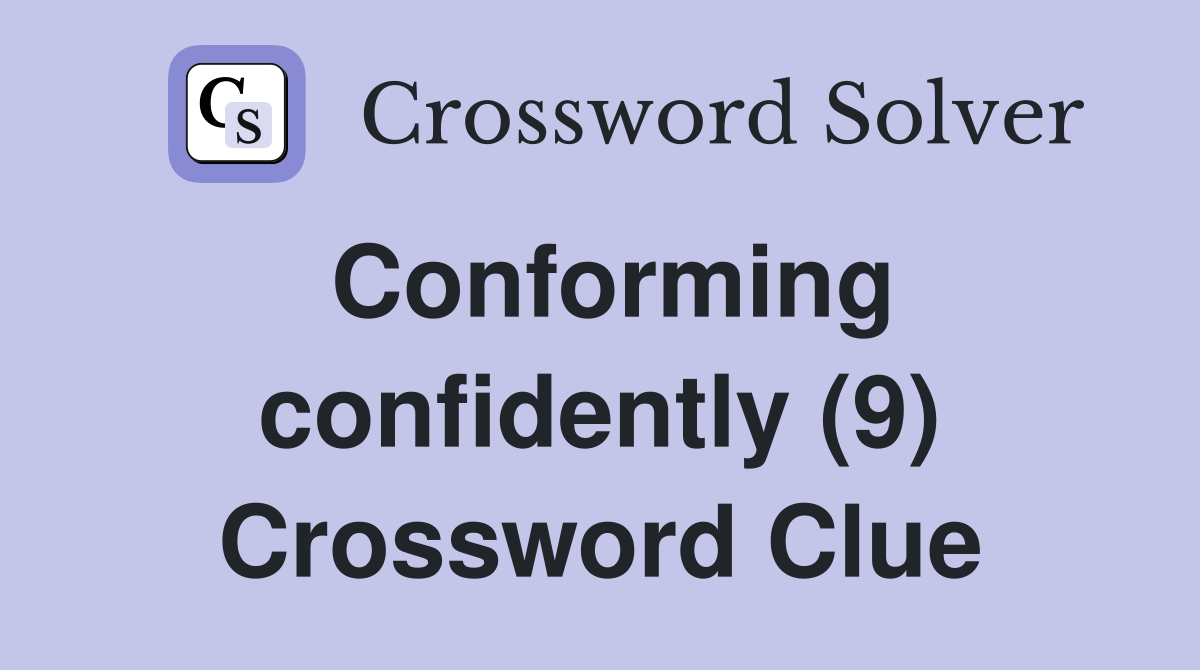 Conforming confidently (9) Crossword Clue