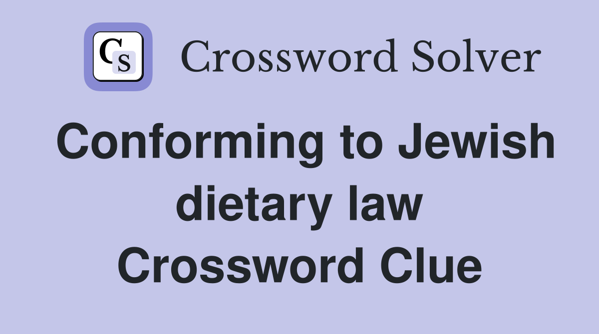 Conforming to Jewish dietary law Crossword Clue
