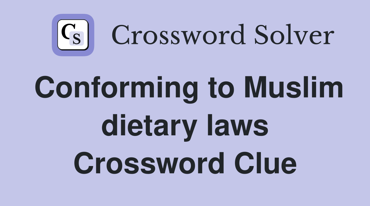 Conforming to Muslim dietary laws Crossword Clue