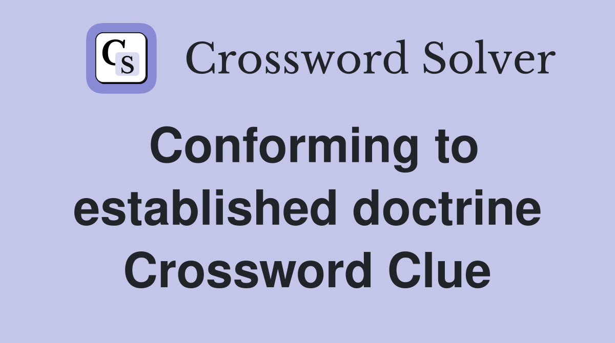 Conforming to established doctrine Crossword Clue