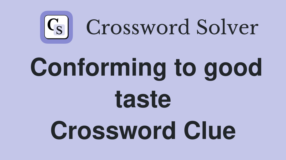 Conforming to good taste Crossword Clue