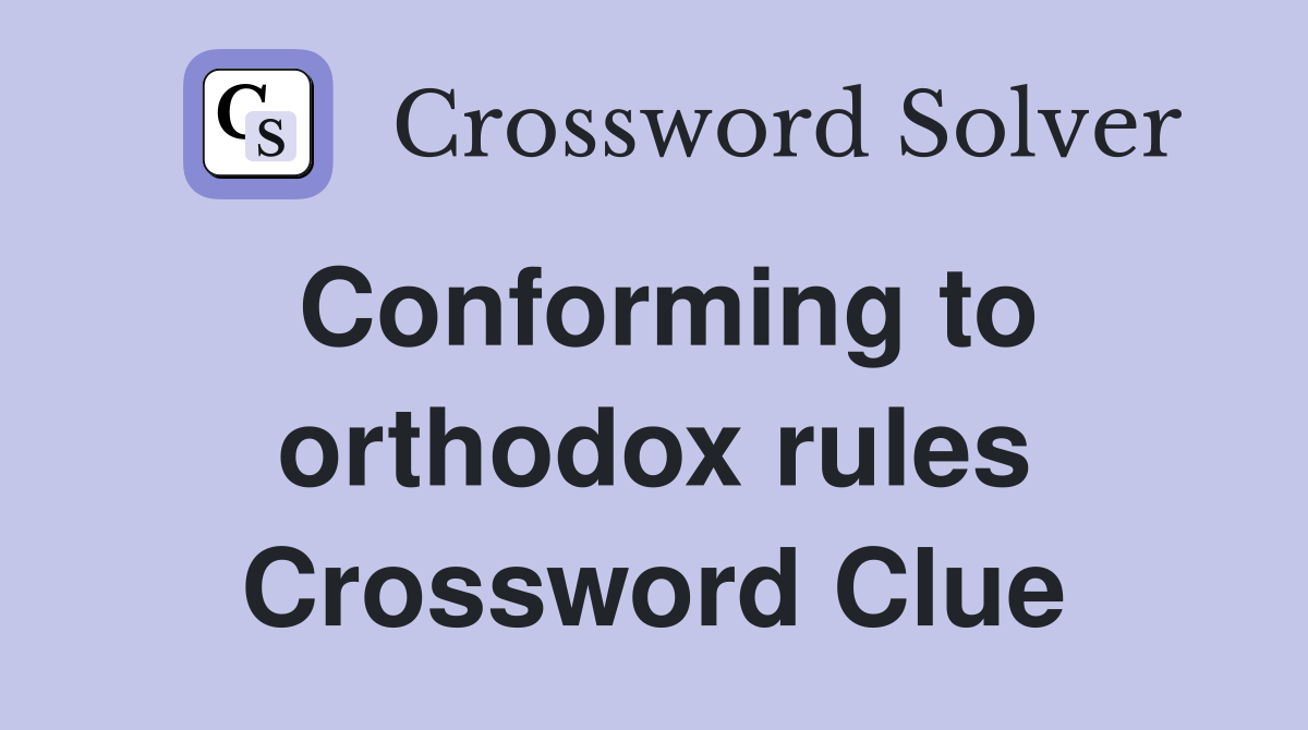 Conforming to orthodox rules Crossword Clue