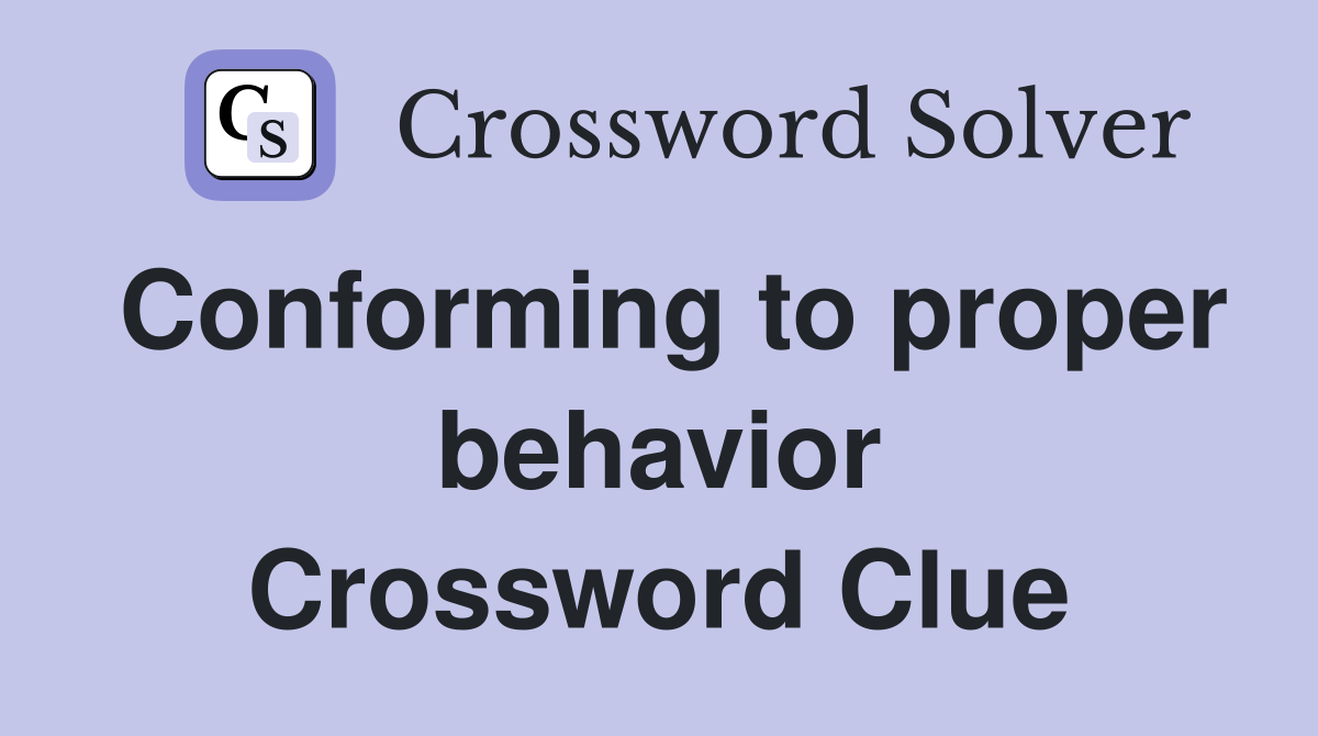 Conforming to proper behavior Crossword Clue