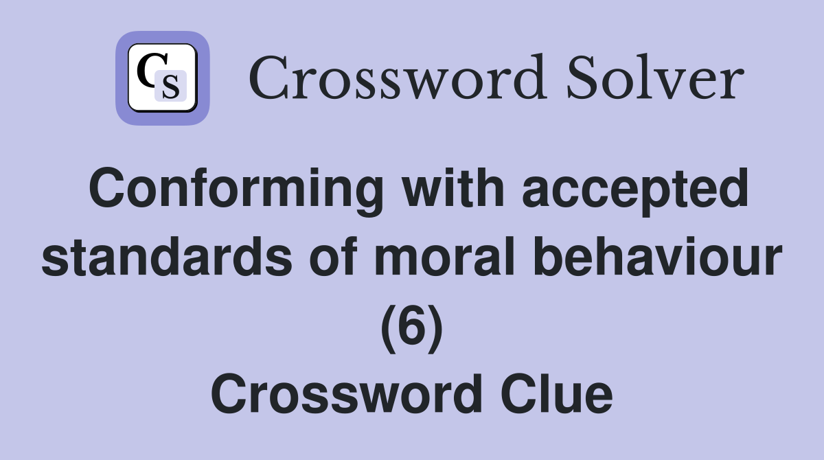 Conforming with accepted standards of moral behaviour (6) Crossword Clue