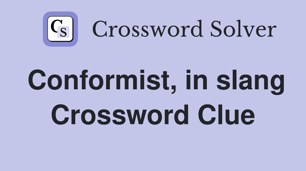 Conformist, in slang Crossword Clue