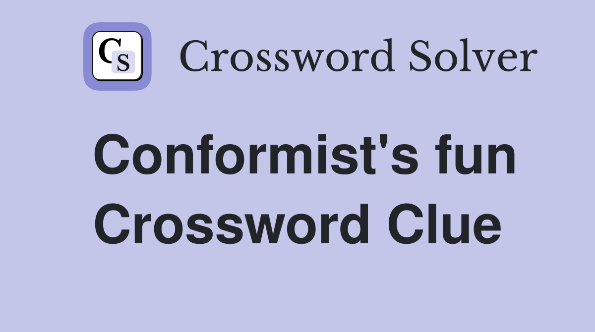 Conformist's fun Crossword Clue