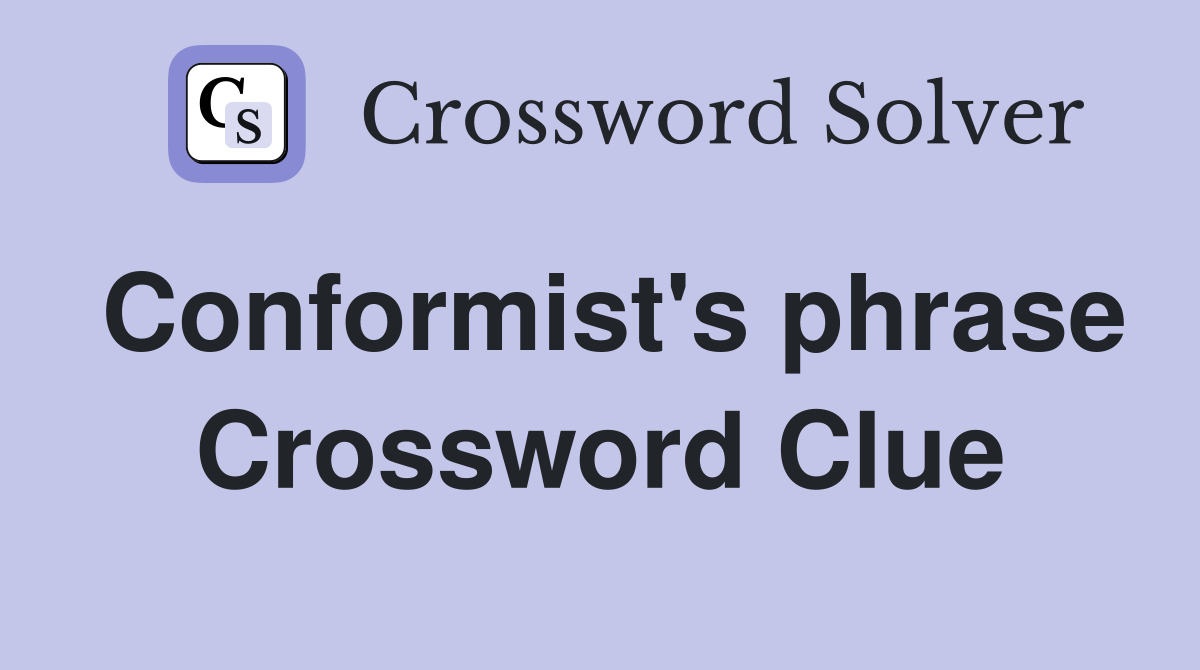 Conformist's phrase Crossword Clue