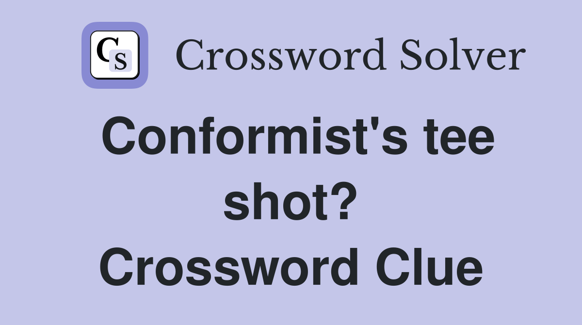 Conformist's tee shot? Crossword Clue
