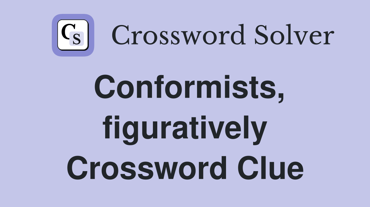 Conformists, figuratively Crossword Clue