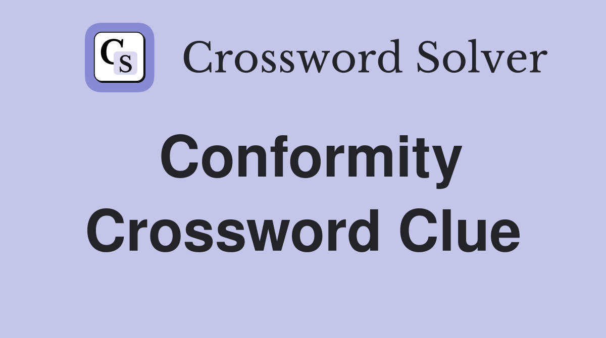 Conformity Crossword Clue